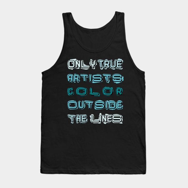 Only True Artists Color Outside The Lines Tank Top by MacPean